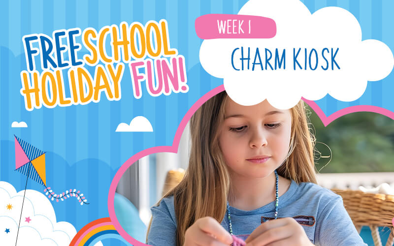 Charm Kiosk – Spring School Holiday Fun!