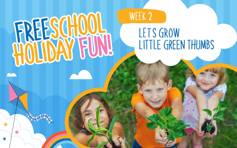 Let’s Grow: Little Green Thumbs – Spring School Holiday Fun! 